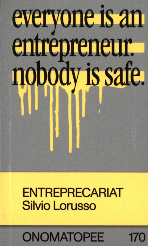 Entreprecariat - Everyone Is An Entrepreneur Nobody Is Safe Entreprecariat - Everyone Is An Entrepreneur Nobody Is Safe