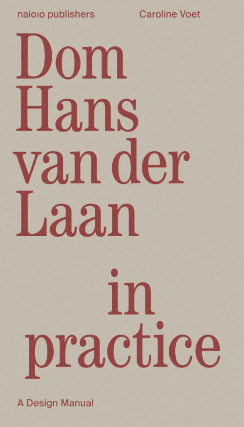 Dom Hans van der Laan in Practice – A Design Manual