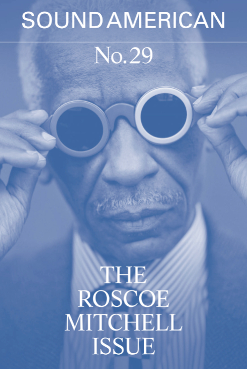 Sound American 29: The Roscoe Mitchell Issue Sound American 29: The Roscoe Mitchell Issue