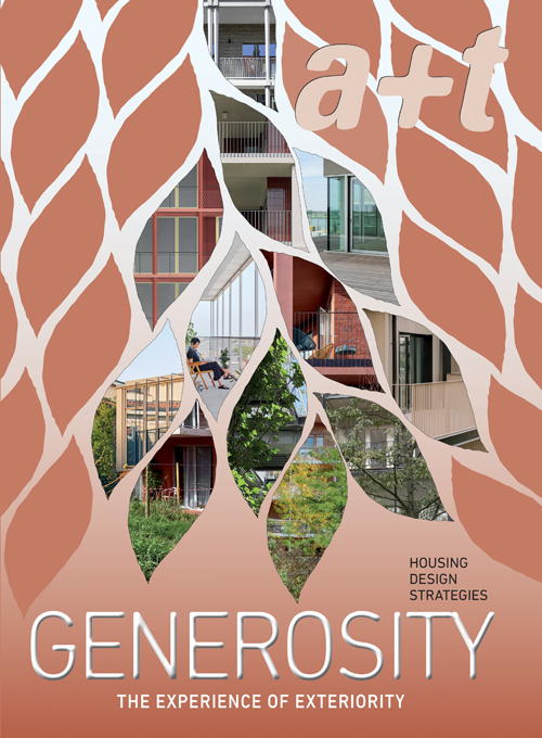 a+t 57: Generosity. Housing Design Strategies. The Experience of Exteriority a+t 57: Generosity. Housing Design Strategies. The Experience of Exteriority