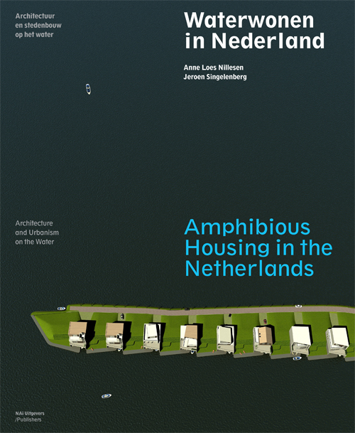 Amphibious Housing In The Netherlands Architecture And Urbanism On The Water