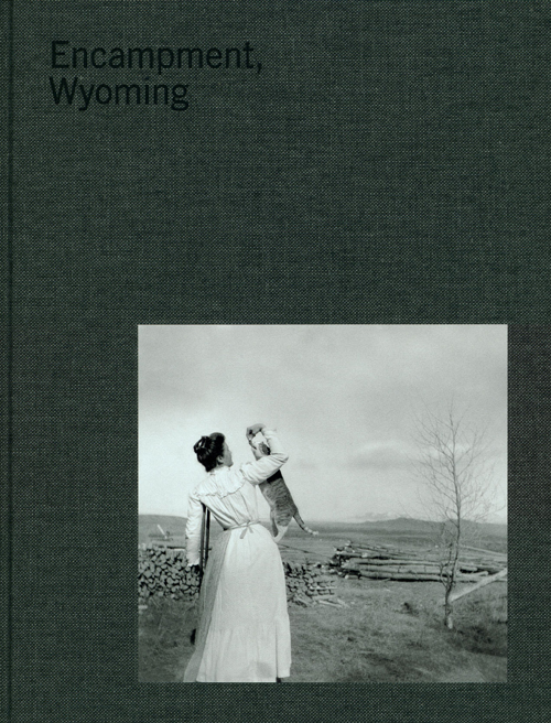 Encampment, Wyoming: Selections From The Lora Webb Nichols Archive 1899-1948