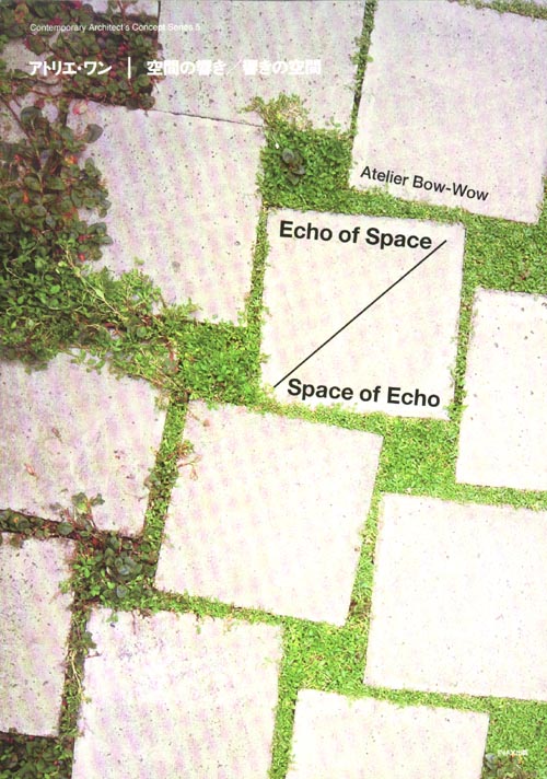 Atelier Bow-Wow - Echo of Space/Space of Echo Atelier Bow-Wow - Echo of Space/Space of Echo