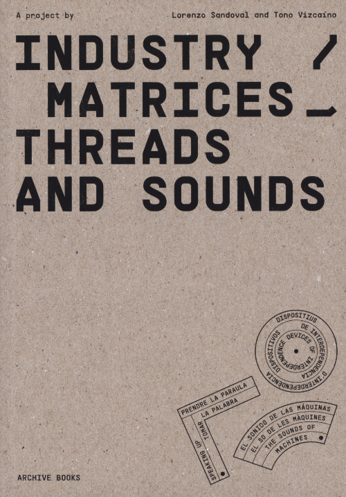 Industry / Matrices, threads and sounds Industry / Matrices, threads and sounds
