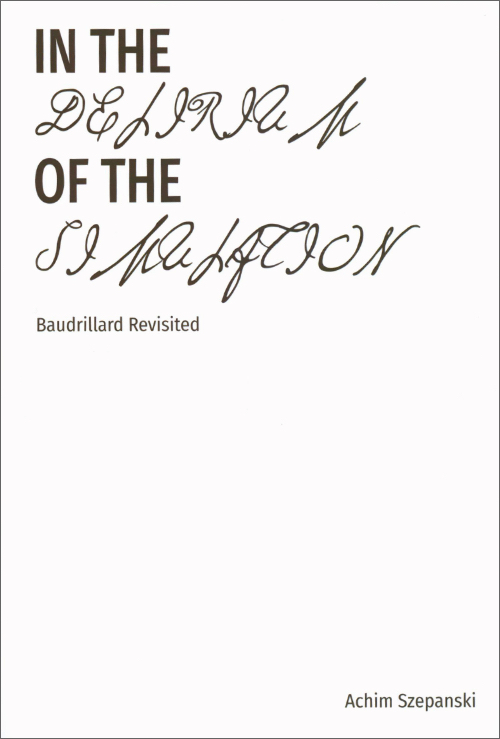 In the Delirium of the Simulation – Baudrillard Revisited