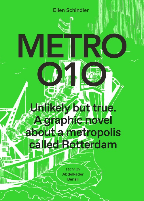 Metro 010 Unlikely But True. A Graphic Novel About a Metropolis Called Rotterdam