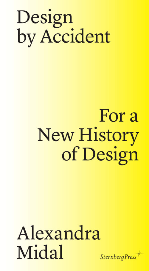 Design by Accident - For a New History of Design (reprint)