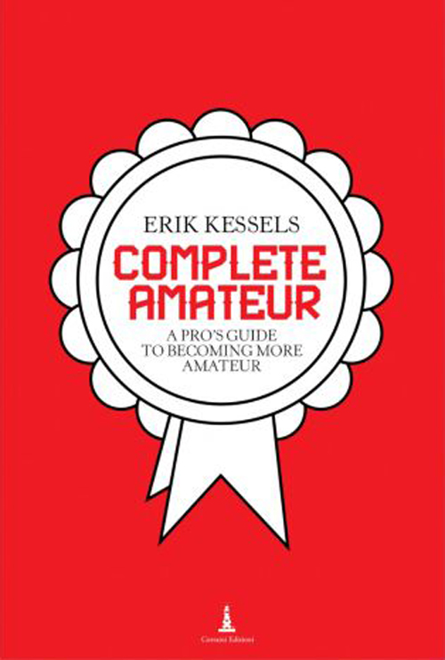 Erik Kessels - Complete Amateur Erik Kessels - Complete Amateur