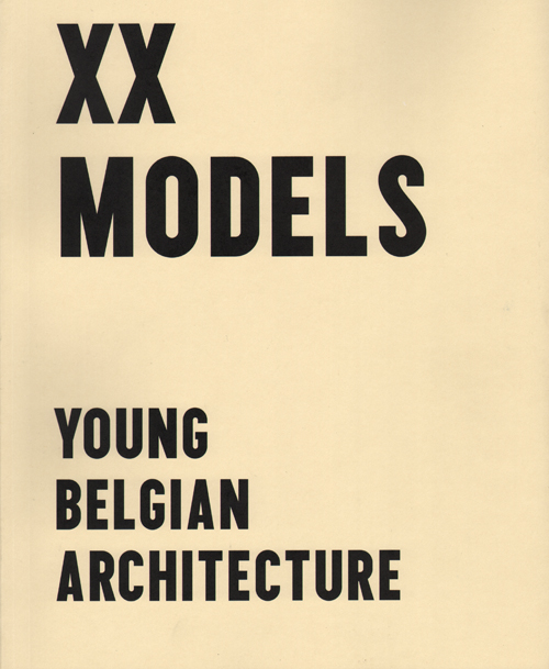 Xx Models - Young Belgian Architects