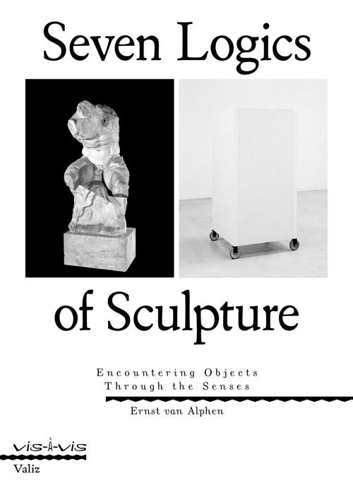 Seven Logics of Sculpture – Encountering Objects Through the Senses Seven Logics of Sculpture – Encountering Objects Through the Senses
