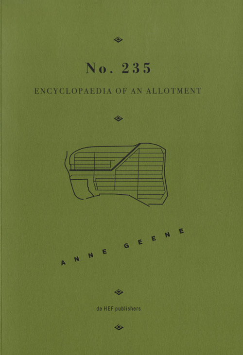 Anne Geene: No 235 Encyclopaedia Of An Allotment