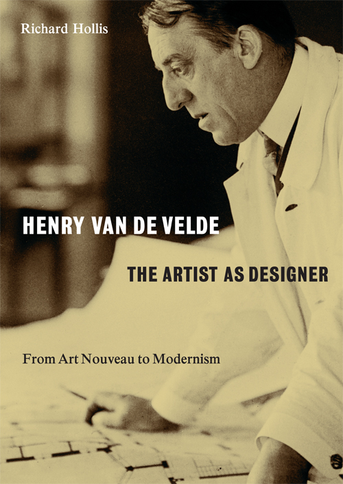 Henry Van De Velde - The Artist As A Designer, From Art Nouveau To Modernism