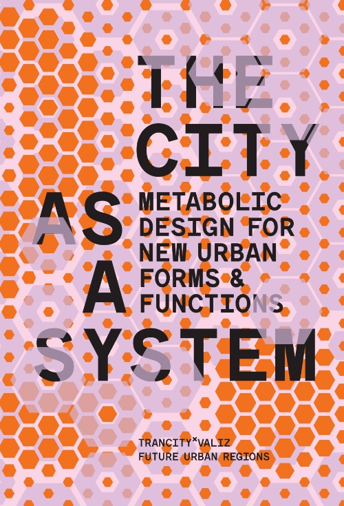 The City as a System – Metabolic Design for New Urban Forms and Functions The City as a System – Metabolic Design for New Urban Forms and Functions