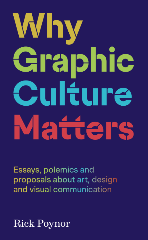 Rick Poynor - Why Graphic Culture Matters Rick Poynor - Why Graphic Culture Matters