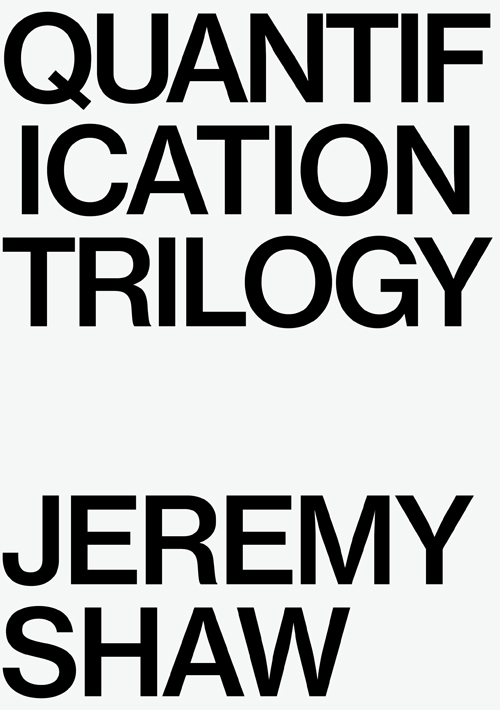 Jeremy Shaw - Quantification Trilogy Reader