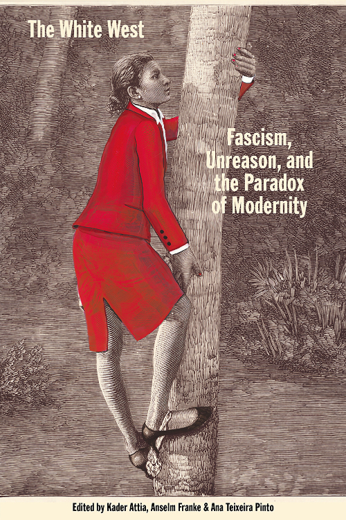 The White West - Fascism, Unreason, and the Paradox of Modernity The White West - Fascism, Unreason, and the Paradox of Modernity