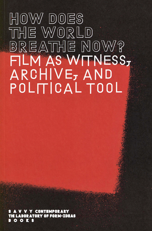 How Does The World Breathe Now? Film As Witness, Archive, And Political Tool How Does The World Breathe Now? Film As Witness, Archive, And Political Tool