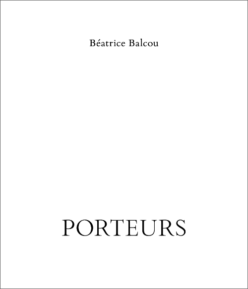 Béatrice Balcou - Porteurs