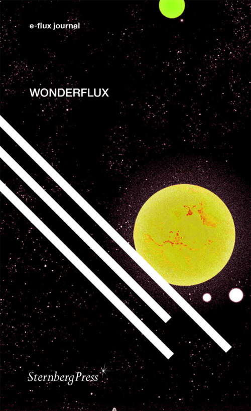 Wonderflux - A Decade of e-flux Journal Wonderflux - A Decade of e-flux Journal