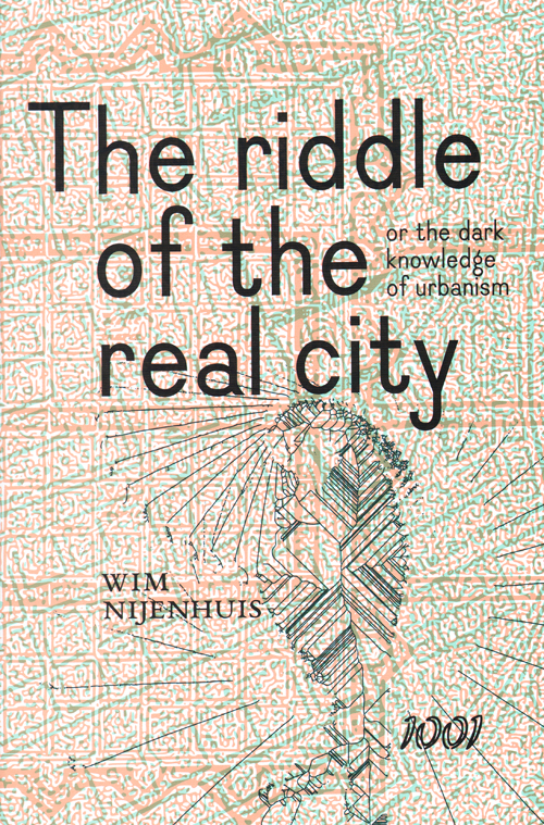 The Riddle Of The Real City, Or The Dark Knowledge Of Urbanism Genealogy, Prophecy, And Epistemology