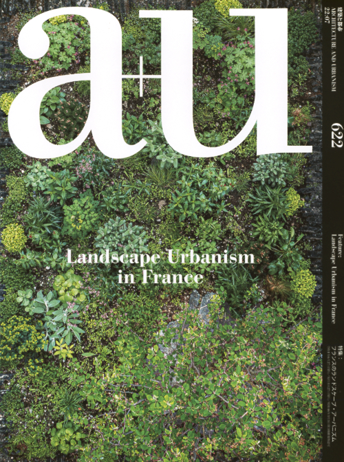 a+u 622 07:22 Landscape Urbanism in France