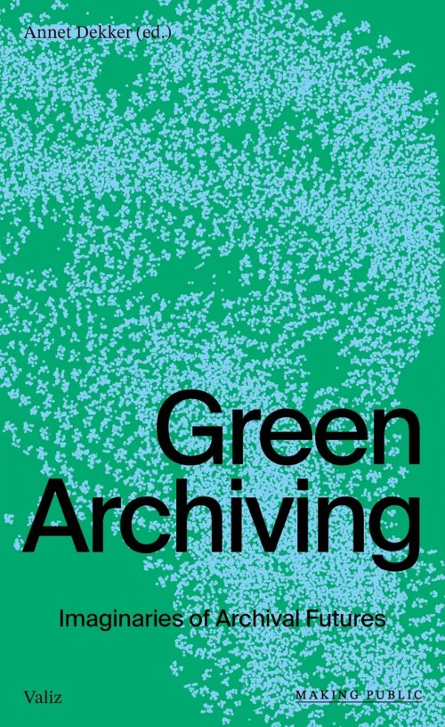 Green Archiving – Imaginaries of Archival Futures