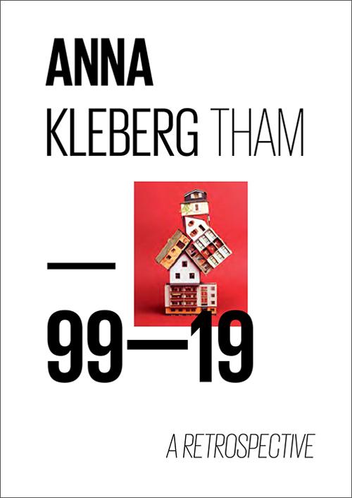 Anna Kleberg Tham: 99-19 A Retrospective Anna Kleberg Tham: 99-19 A Retrospective