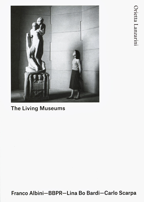The Living Museums - Albini - Bbpr - Lina Bo Bardi - Scarpa