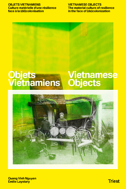Vietnamese Objects. The Material Culture of Resilience in the Face of (de)colonization Vietnamese Objects. The Material Culture of Resilience in the Face of (de)colonization