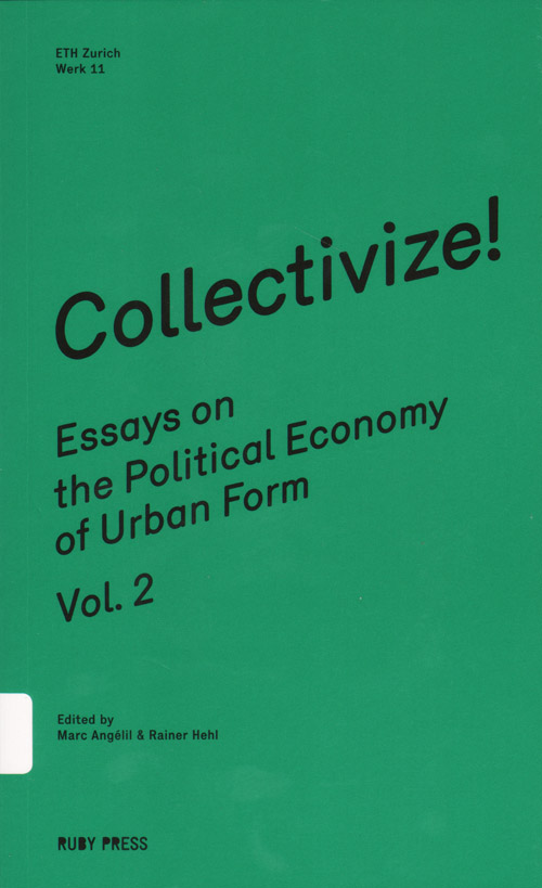 Collectivize! Essays On The Political Economy Of Urban Form Vol. 2