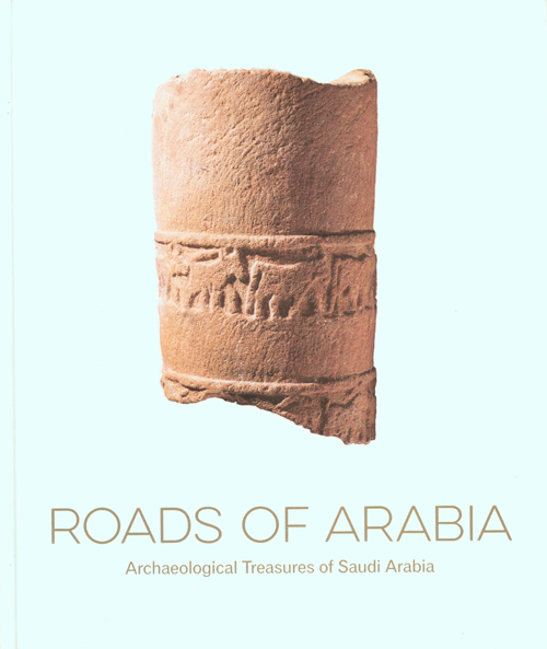 Roads Of Arabia - Archaeological Treasures Of Saudi Arabia