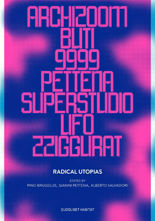 Radical Utopias - Archizoom, Buti, 9999, Pettena, Superstudio, Ufo, Zziggurat (new edition) Radical Utopias - Archizoom, Buti, 9999, Pettena, Superstudio, Ufo, Zziggurat (new edition)