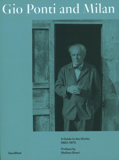 Gio Ponti And Milan. A Guide To The Works 1920-1970 Gio Ponti And Milan. A Guide To The Works 1920-1970