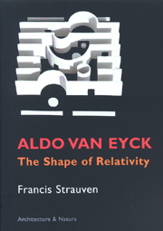 Aldo Van Eyck: The Shape Of Relativity Aldo Van Eyck: The Shape Of Relativity