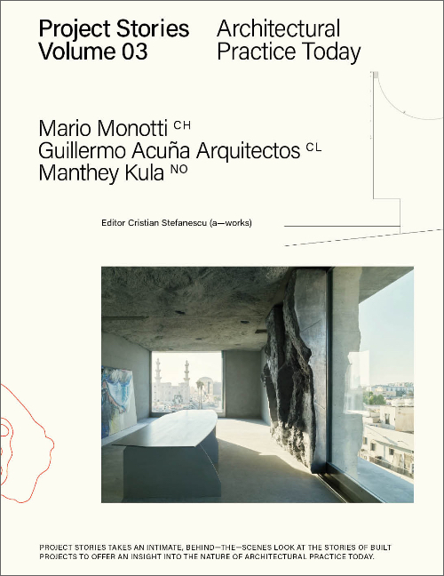 Project Stories Vol. 3: Architectural Practice Today - Mario Monotti; Guillermo Acuña Arquitectos Asociados; Manthey Kula