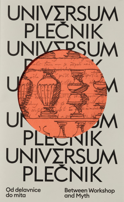 Universum Plečnik: Between Workshop and Myth Universum Plečnik: Between Workshop and Myth
