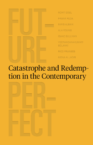 Future Perfect – Catastrophe and Redemption in the Contemporary