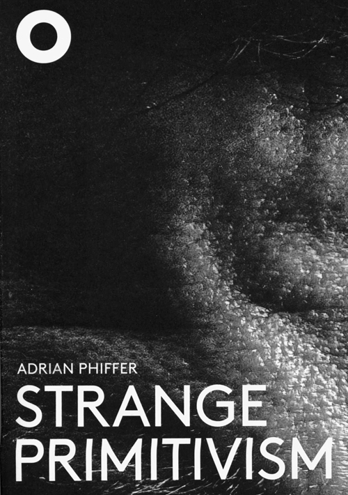 Adrian Phiffer Strange Primitivism
