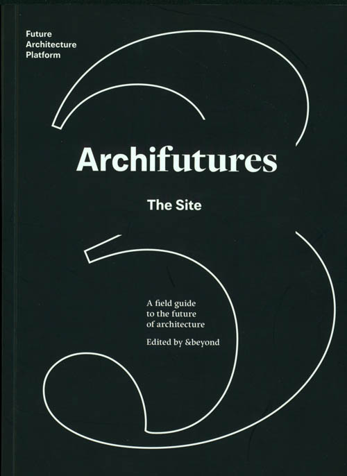 Archifutures Vol.3: The Site