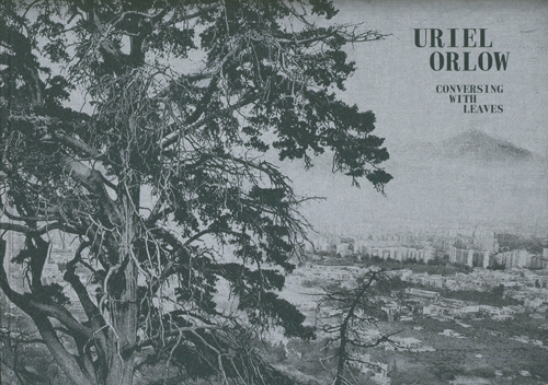 Uriel Orlow - Conversing With Leaves Uriel Orlow - Conversing With Leaves