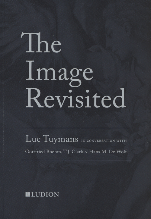 The Image Revisited - Luc Tuymans In Conversation With Hans De Wolf, T.j. Clark And Gottfried Bohm