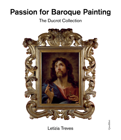 Passion For Baroque Painting - The Ducrot Collection