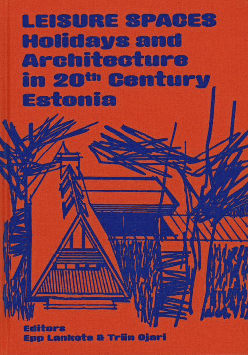 Leisure Spaces - Holiday And Architecture In 20th Century Estonia