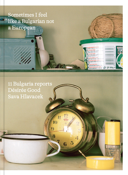 Sometimes I feel like a Bulgarian not a European - 11 Bulgarian reports by Désirée Good and Sava Hlavacek