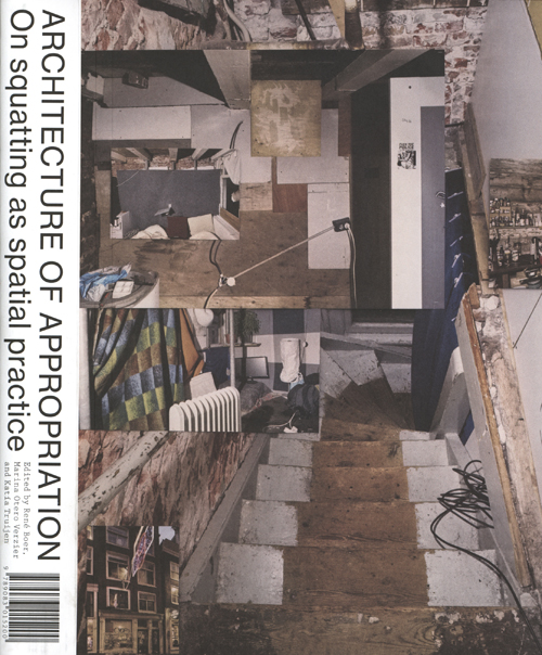 Architecture Of Appropriation. On Squatting As Spatial Practice.