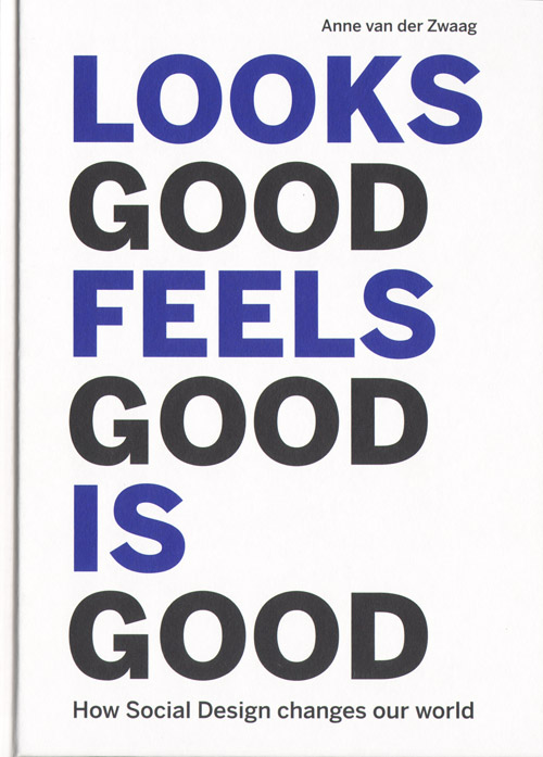 Looks Good Feels Good Is Good How Social Design Changes Our World Looks Good Feels Good Is Good How Social Design Changes Our World