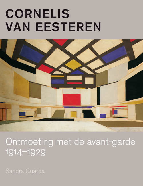Cornelis Van Eesteren - Meeting The Avant-Garde 1914-1929
