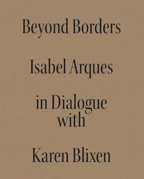 Beyond Borders - Isabel Miquel Arqués in Dialogue with Karen Blixen Beyond Borders - Isabel Miquel Arqués in Dialogue with Karen Blixen