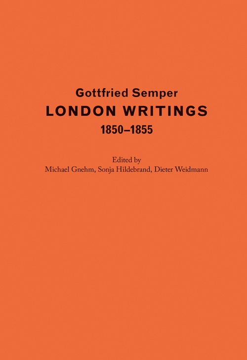 Gottfried Semper. London Writings 1850-1855 Gottfried Semper. London Writings 1850-1855