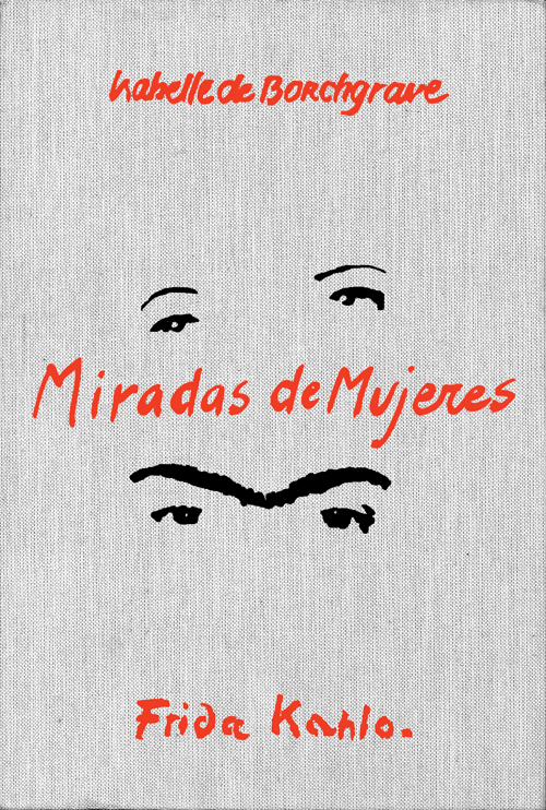 Isabelle de Borchgrave & Frida Kahlo - Miradas de Mujeres (Dutch) Isabelle de Borchgrave & Frida Kahlo - Miradas de Mujeres (Dutch)